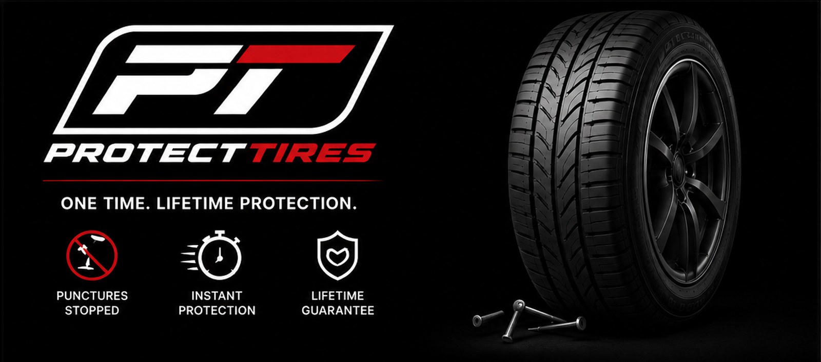 ProtectTires. One time, lifetime protection. Punctures stopped, instant protection, lifetime guarantee.
